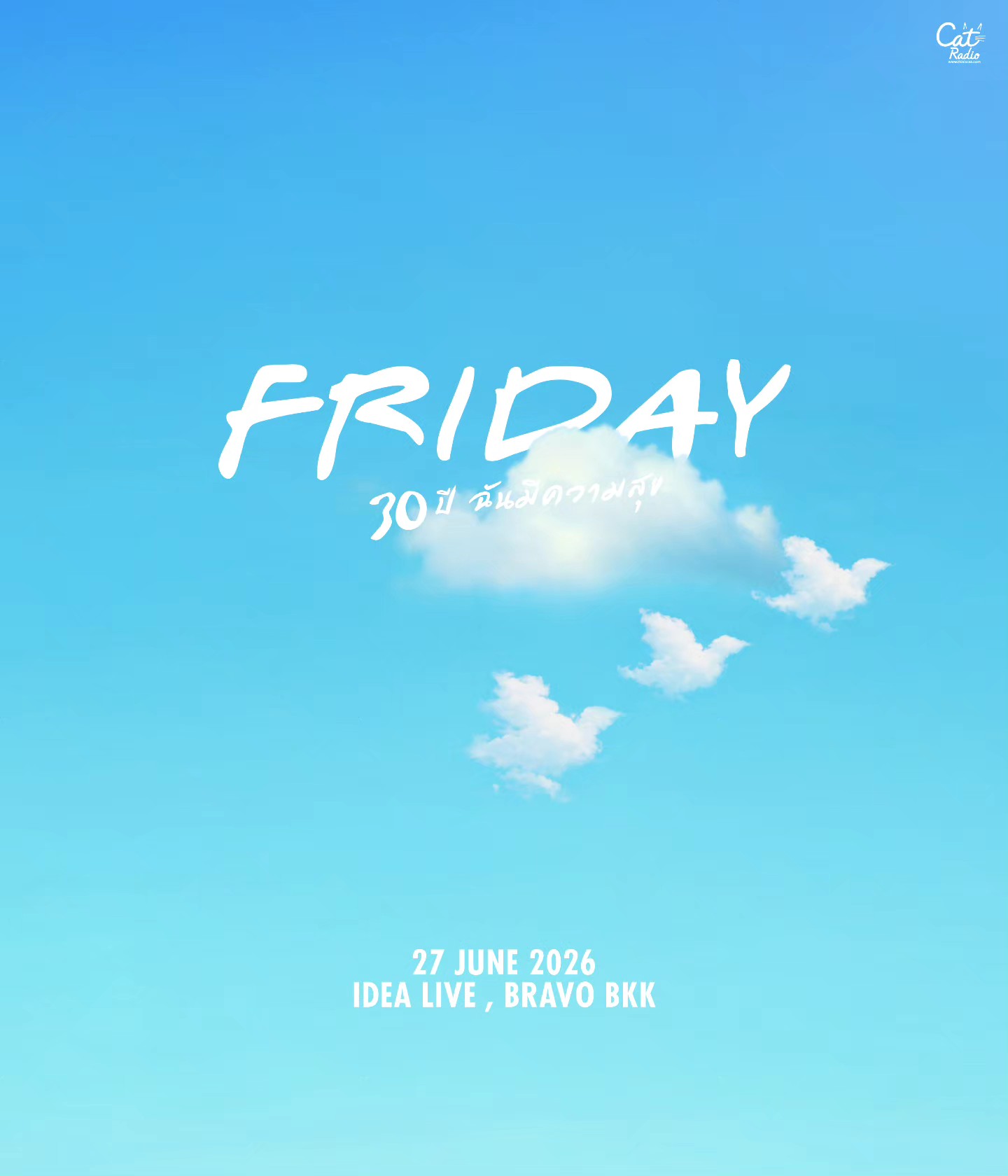 คอนเสิร์ตใหญ่ ครบรอบ 30 ปี CAT LIVE FRIDAY 30 ปีฉันมีความสุข 27 JUNE 2026 IDEA LIVE,BRAVO BKK TICKET ON SALE 10 APRIL 2026